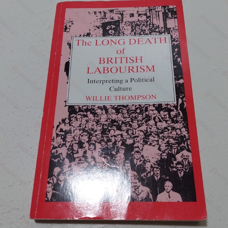 The Long Death of British Labourism : Interpreting a Political Culture