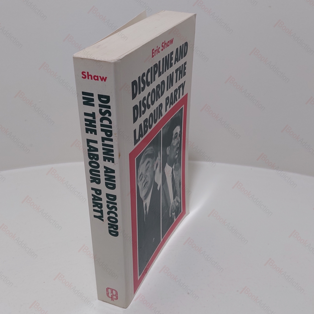 Discipline and Discord : Politics of Managerial Control in the Labour Party, 1951-86 (The Politics of Managerial Control in the Labour Party, 1951-87)