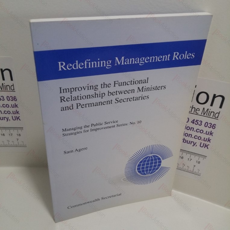 Redefining Management Roles : Improving the Functional Relationship Between Ministers and Permanent Secretaries ( Managing the Public Service Strategies for Improvement Series,  No. 10)