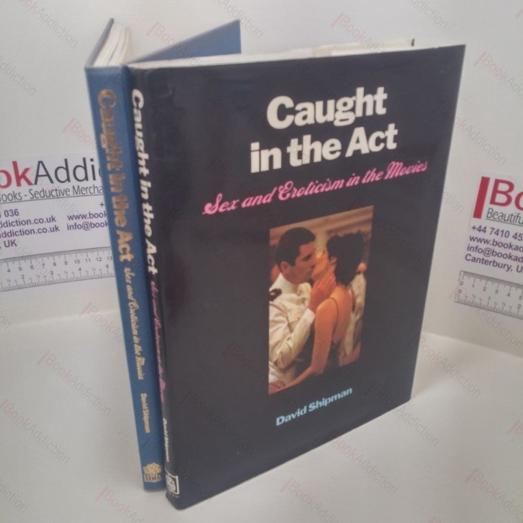 Caught in the Act : Sex and Eroticism in the Movies