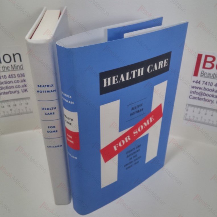 Health Care for Some : Rights and Rationing in the United States Since 1930