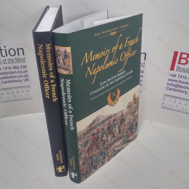 Memoirs of a French Napoleonic Officer : Jean-Baptiste Barres, Chasseur of the Imperial Guard (Frontline Napoleonic Library Series)