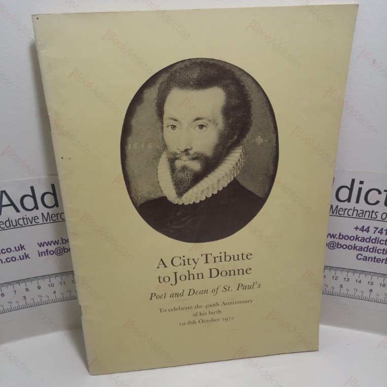 A City Tribute to John Donne – Poet and Dean of St. Paul’s To Celebrate the 400th Anniversary of His Birth 1st – 18th October 1972