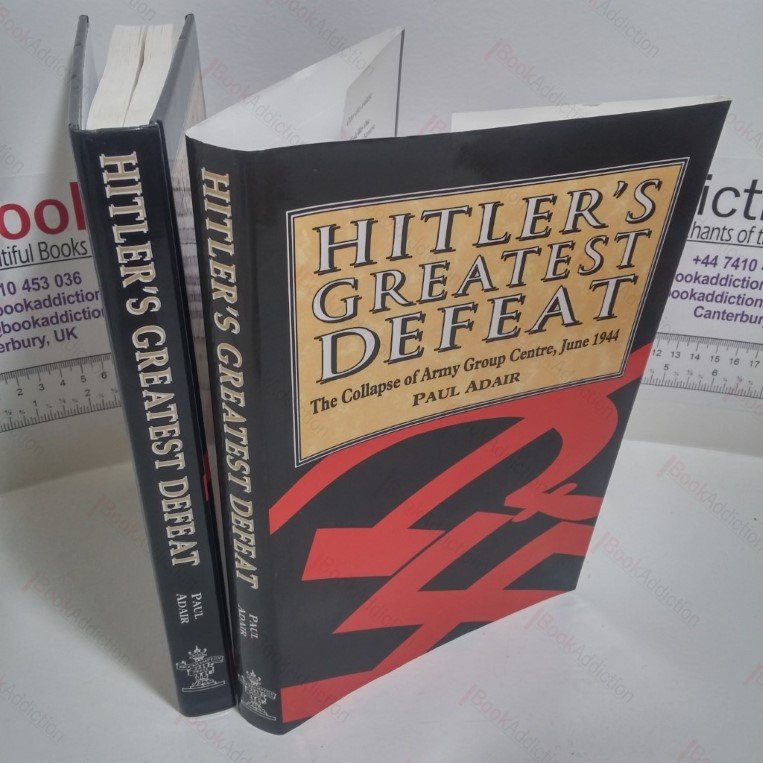 Hitler’s Greatest Defeat : The Collapse of Army Group Centre, June 1944