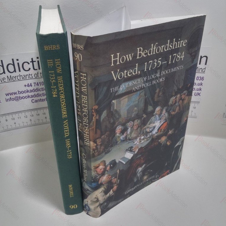 How Bedfordshire Voted, 1735-1784 : The Evidence of Local Documents and Poll Books (Bedfordshire Historical Record Society Series, Volume 90)