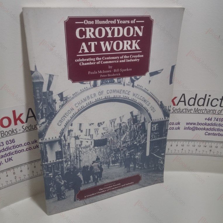 One Hundred Years of Croydon at Work : Celebrating the Centenary of the Croydon Chamber of Commerce and Industry