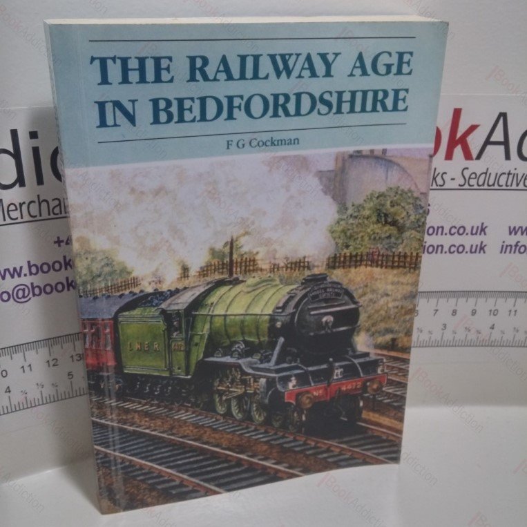 The Railway Age in Bedfordshire (Bedfordshire Historical Record Society Series, volume 53)