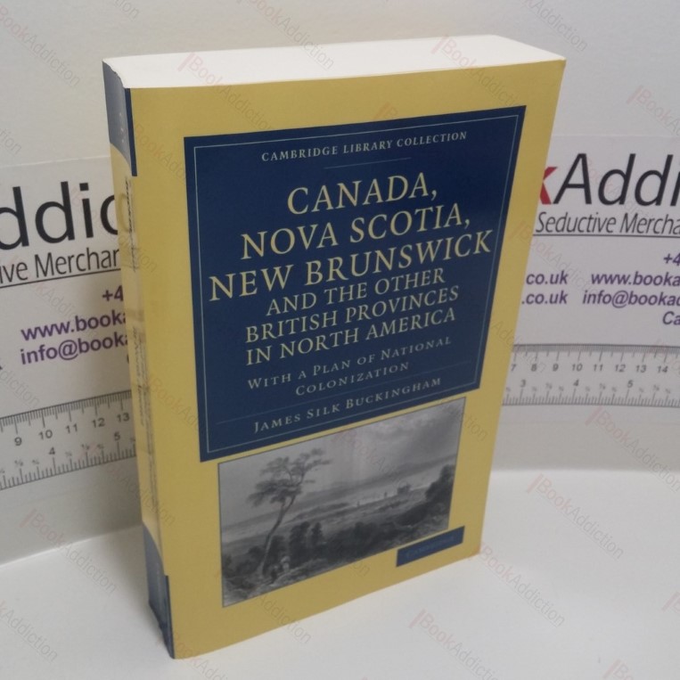 Canada, Nova Scotia, New Brunswick, and the other British Provinces in North America : With a Plan of National Colonization