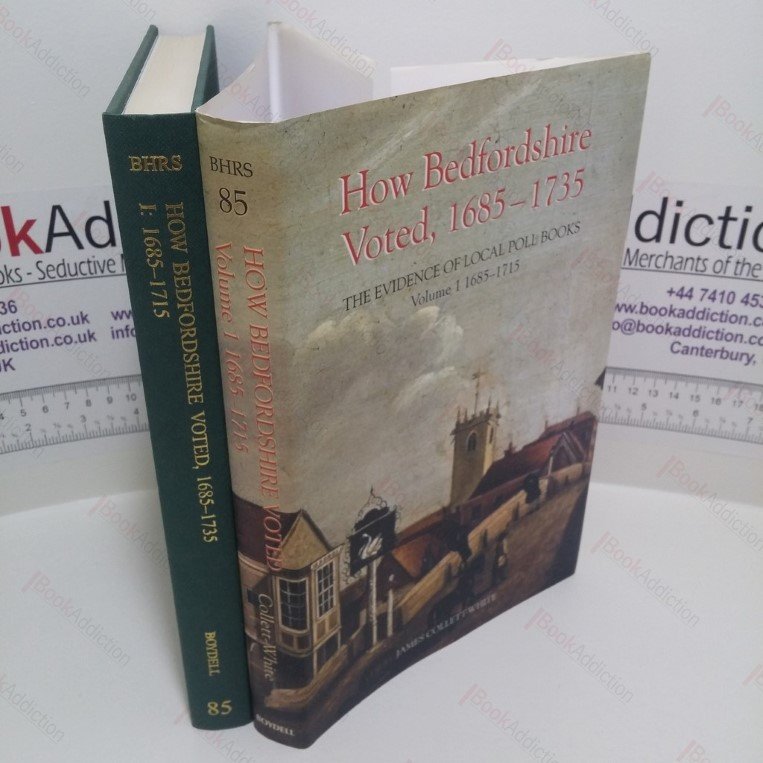 How Bedfordshire Voted, 1685-1735: The Evidence of Local Poll Books Volume I – 1685-1715