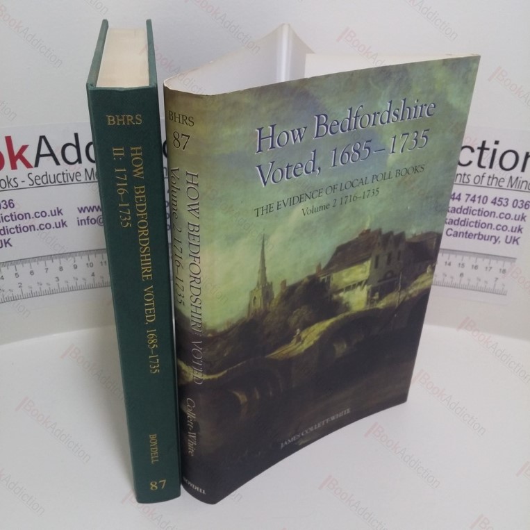 How Bedfordshire Voted, 1685-1735 : The Evidence of Local Poll Books : Volume II – 1716-1735: