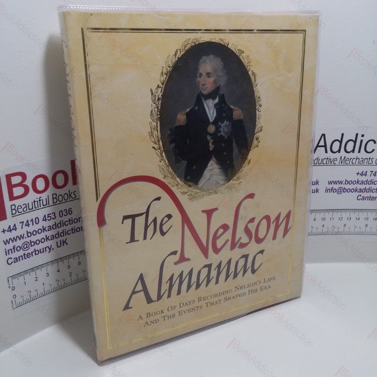 The Nelson Almanac : A Book of Days Recording Nelson’s Life and the Events That Shaped His Era