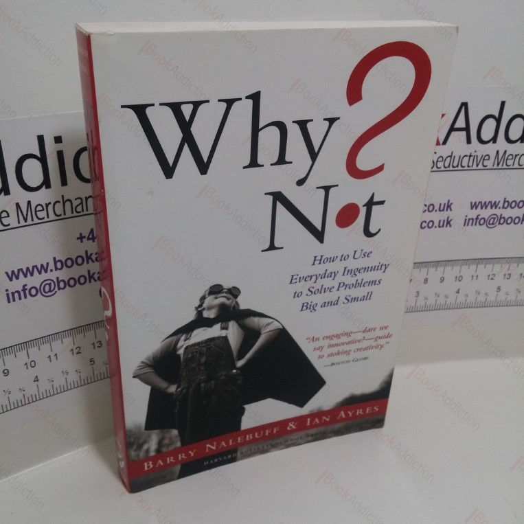 Why Not? How to Use Everyday Ingenuity to Solve Problems Big and Small