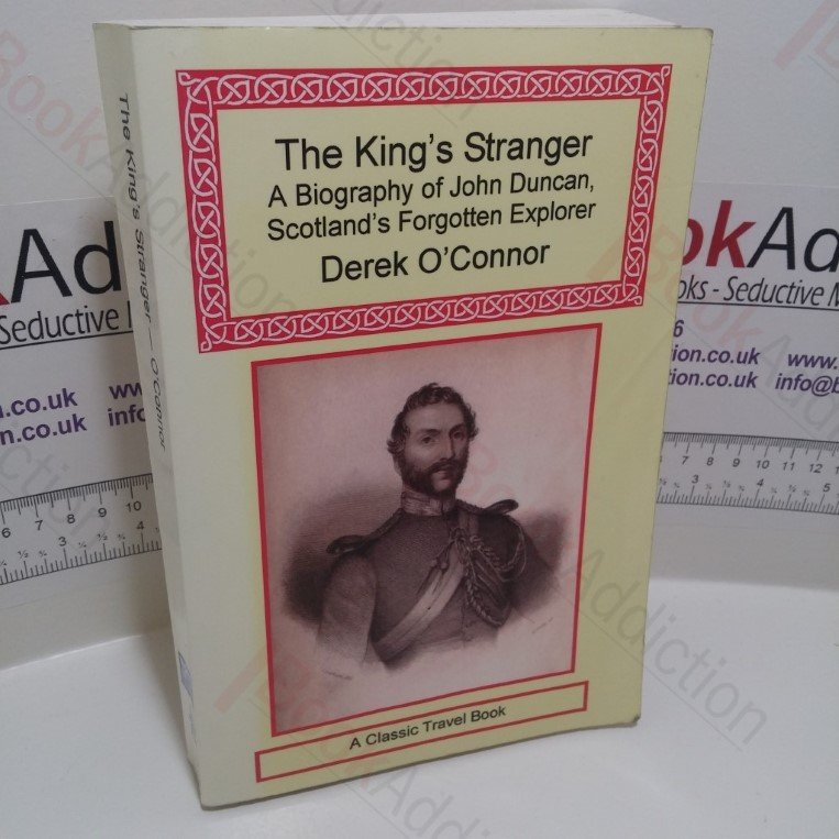 The King’s Stranger: A Biography of John Duncan, Scotland’s Forgotten Explorer (Signed and Inscribed)