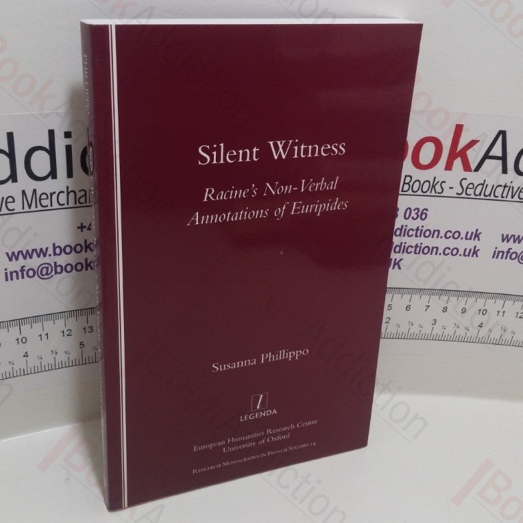 Silent Witness : Racine’s Non-Verbal Annotations of Euripides (Research Monographs in French Studies Series,  14)