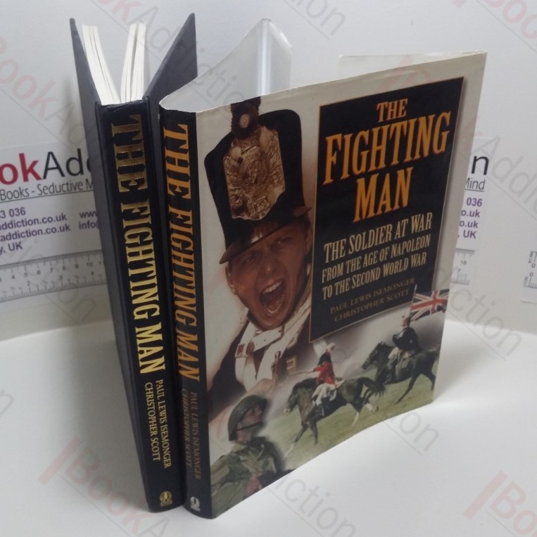 The Fighting Man : The Soldier at War, from the Age of Napoleon to the Second World War