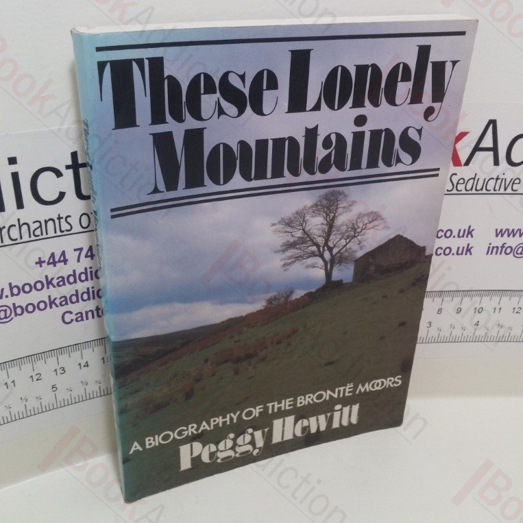 These Lonely Mountains : A Biography of the Brontë Moors (Signed)