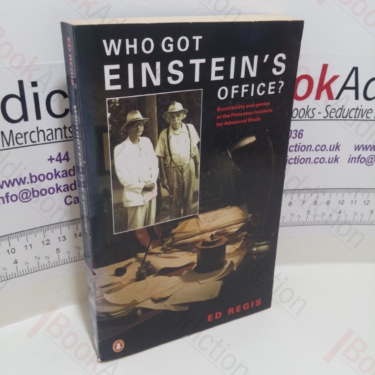 Who Got Einstein’s Office? Eccentricity and Genius at the Institute for Advanced Study