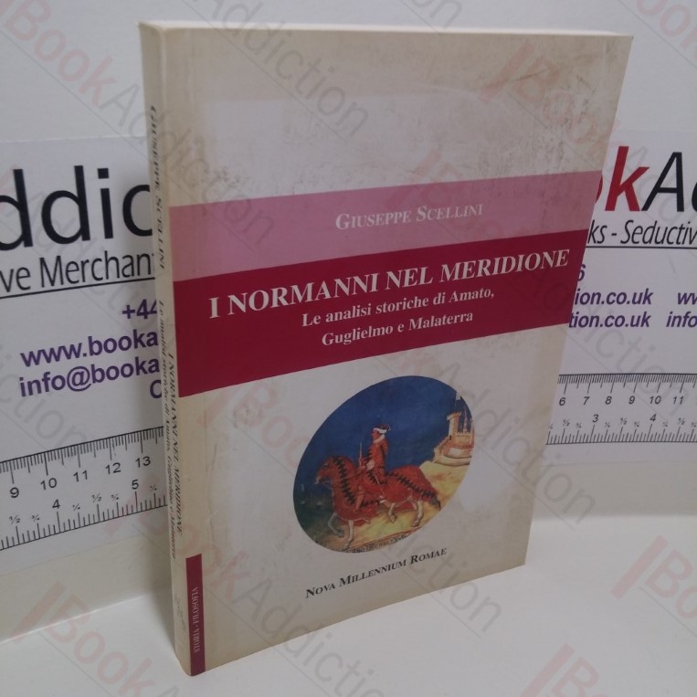 I Normanni Nel Meridione : Le Analisi Storiche di Amato, Guglielmo e Malatesta