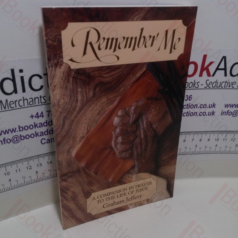 Remember Me : A Companion in Prayer to the Life of Jesus