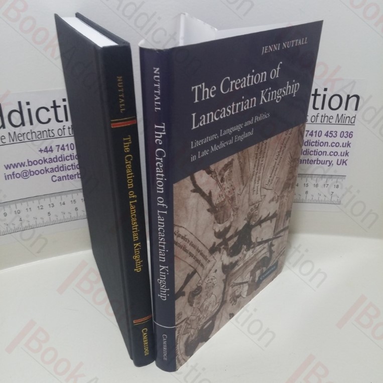 The Creation of Lancastrian Kingship: Literature, Language and Politics in Late Medieval England (Cambridge Studies in Medieval Literature, Series Number 67)