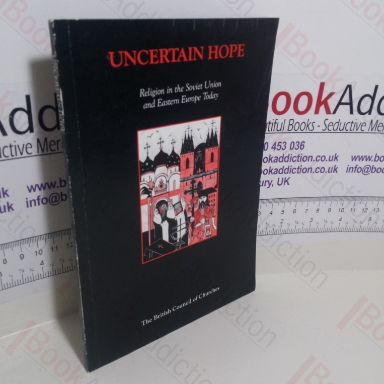 Uncertain Hope : Religion in the Soviet Union and Eastern Europe Today