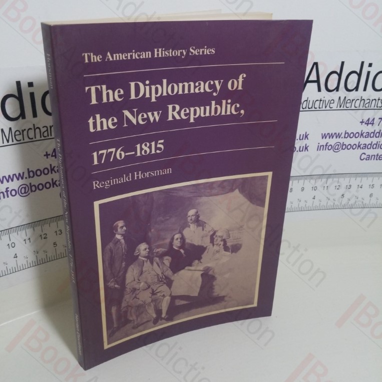The Diplomacy of the New Republic, 1776-1815 (American History series)