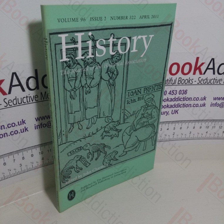 History: The Journal of the Historical Association (Volume 96, Issue 2, Number 322, April 2011)