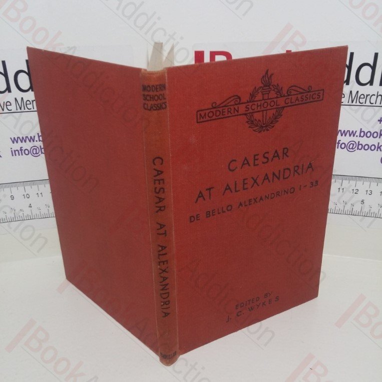 Caesar at Alexandria: De Bello Alexandrino 1-33 (Modern School Classics series)