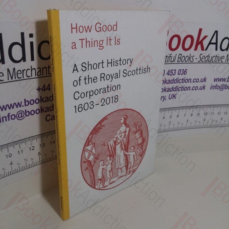 A Short History of the Royal Scottish Corporation, 1603-2018 (How Good a Thing It Is)