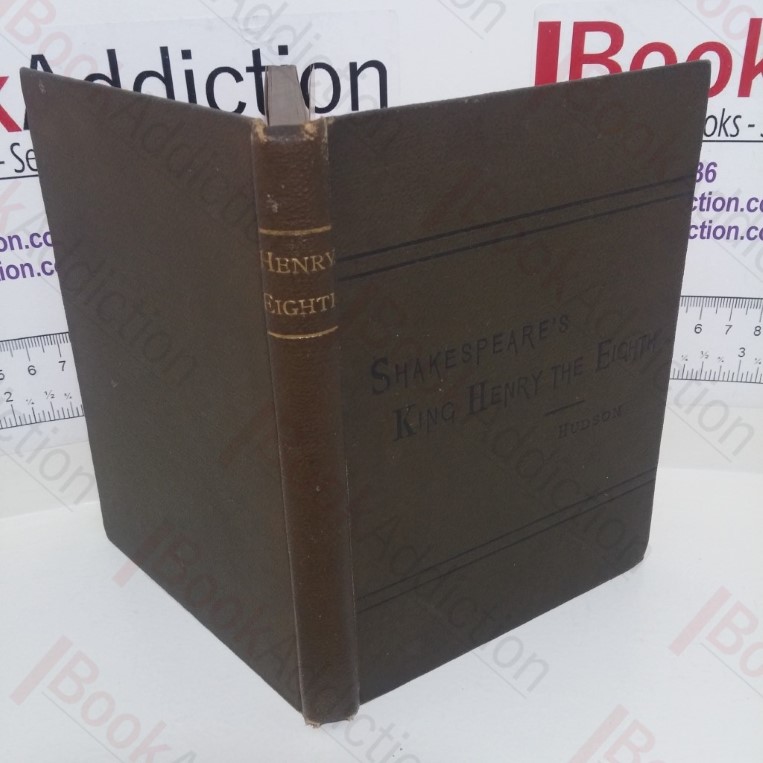 King Henry the Eighth, with Introduction, and Notes Explanatory and Critical, for use in Schools and Families