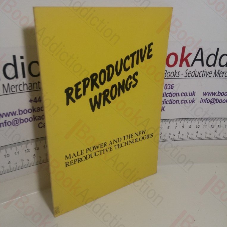 Reproductive Wrongs: Male Power and the New Reproductive Technologies