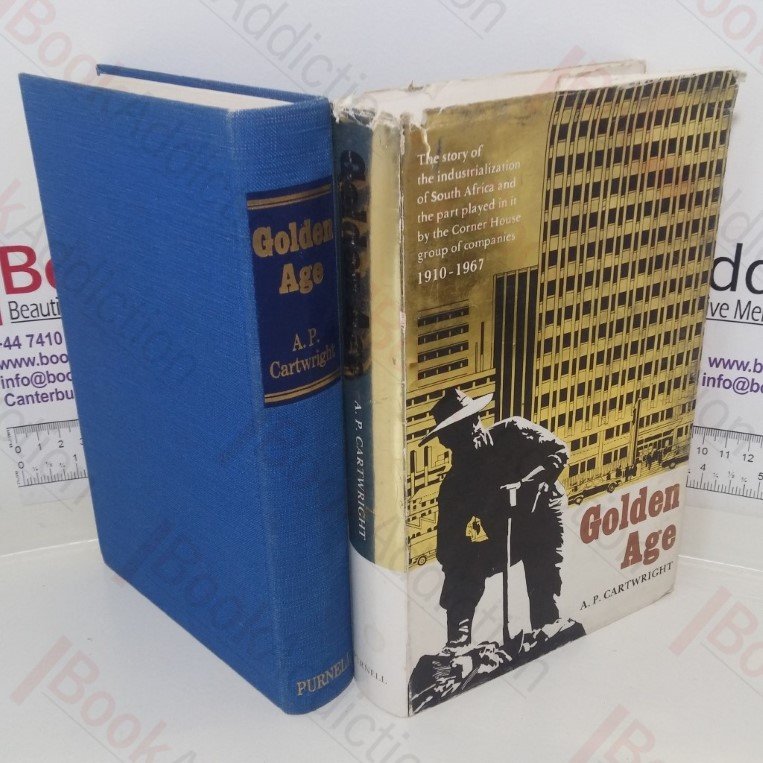 Golden Age: The Story of the Industrialisation of South Africa and the Part Played in it by the Corner House Group of Companies, 1910-1967