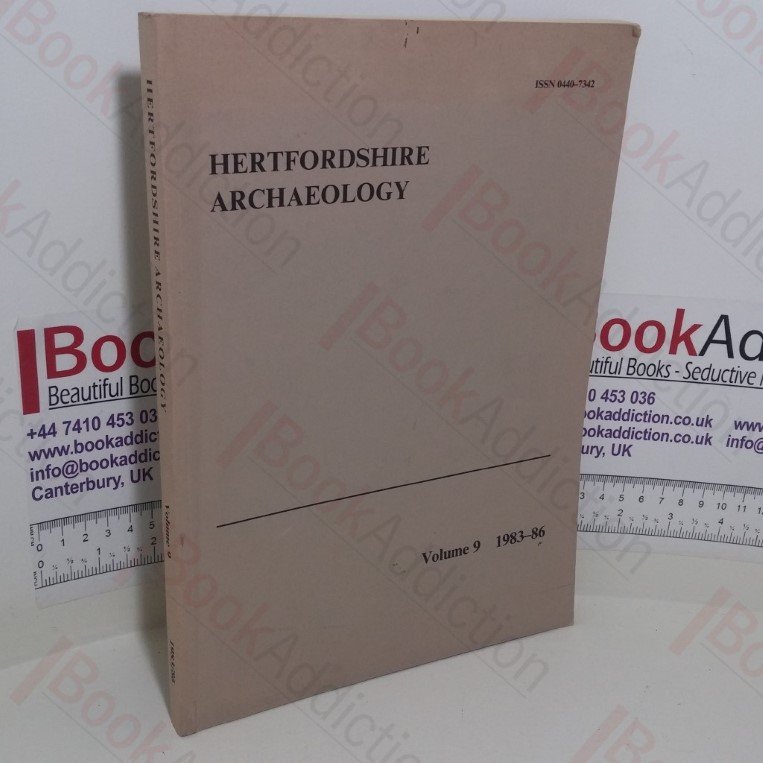 Hertfordshire Archaeology: The Transactions of the St Albans and Hertfordshire Architectural and Archaeological Society and East Hertfordshire Archaeological Society (Volume 9, 1983-86)