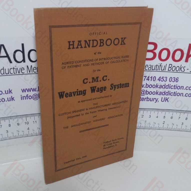 Official Handbook of the Agreed Conditions of Introduction, Rates of Payment and Methods of Calculation for the C M C Weaving Wage System