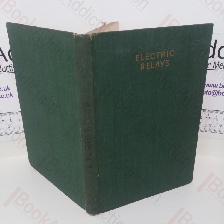 Electric Relays: Constructional Details and Notes on the Use of Magnetic, Mercury, Thermionic and Photo-Electric Relays