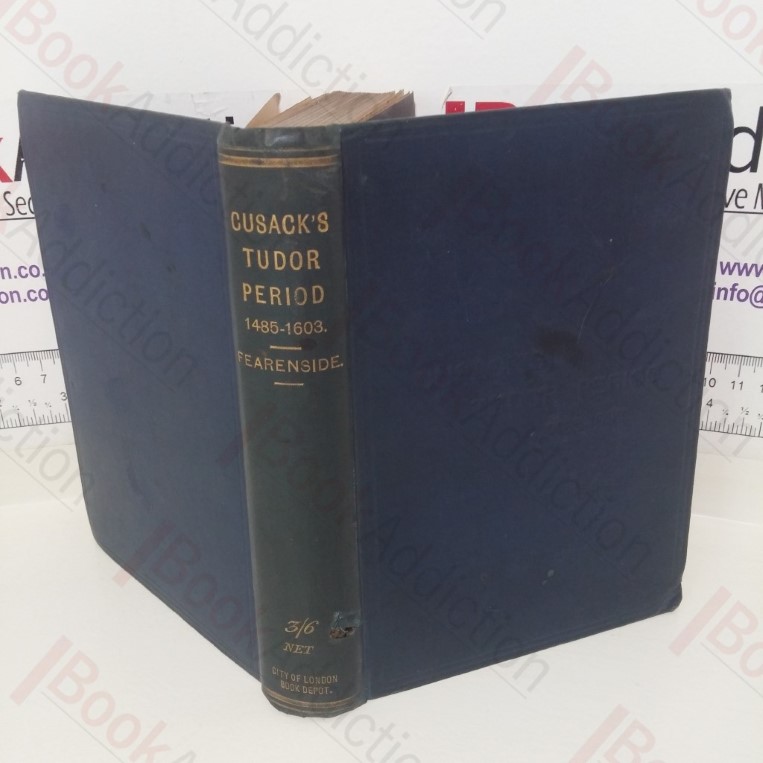 Cusack’s Tudor Period, Being an Edition of Vol. II of the Intermediate Text-Book of English History