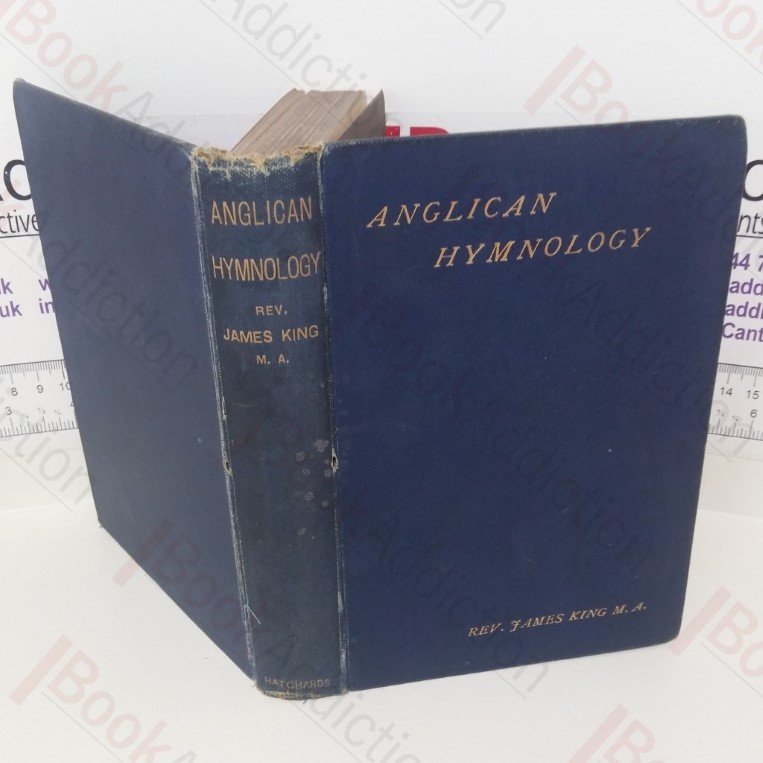 Anglican Hymnology, Being an Account of the 325 Standard Hymns of the Highest Merit According to the Verdict of the Whole Anglican Church