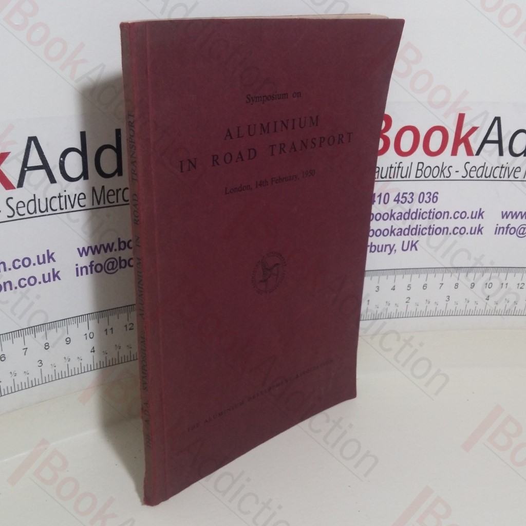 Proceedings at a Symposium on Aluminium in Road Transport (Dorchester Hotel, London, W1, 14th February, 1950)