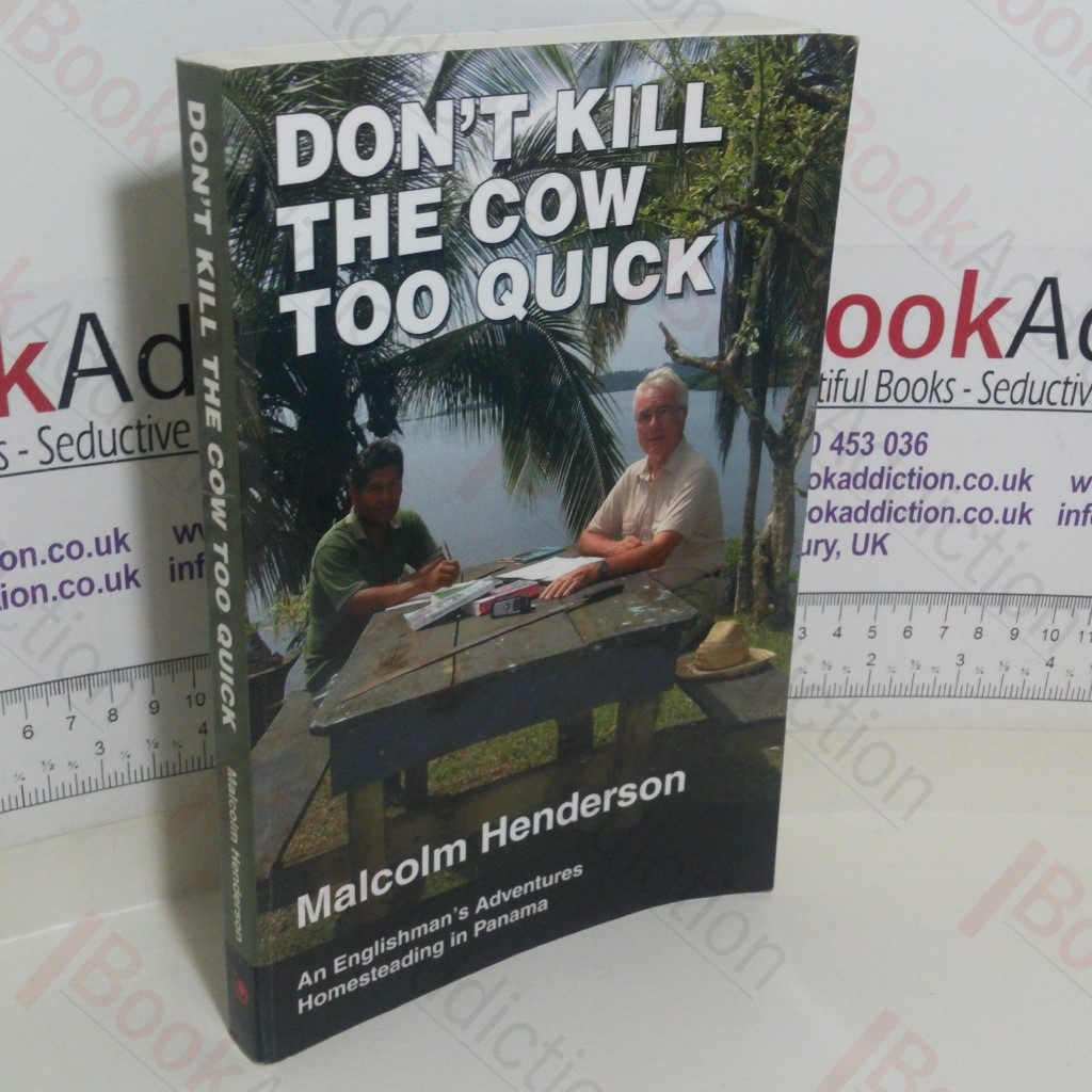 Don’t Kill the Cow Too Quick: An Englishman’s Adventures Homesteading in Panama