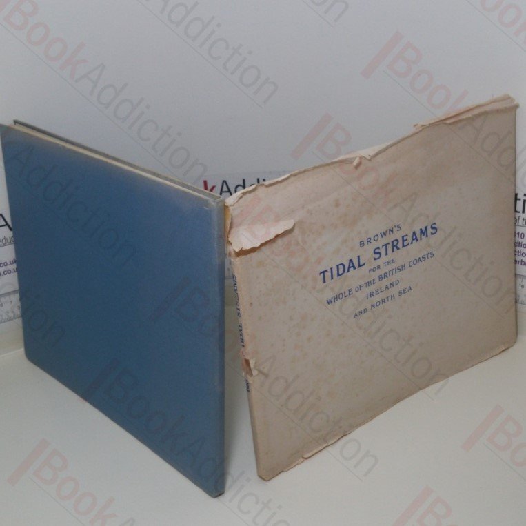 Brown’s Tidal Streams: In Twelve Charts for Each Hour of the Tide at Dover; Showing How the Tide is Running at Any Hour Around the Whole of the British Coasts, Ireland and the North Sea