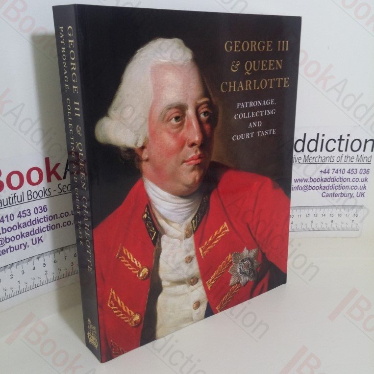 George III and Queen Charlotte: Patronage, Collecting and Court Taste