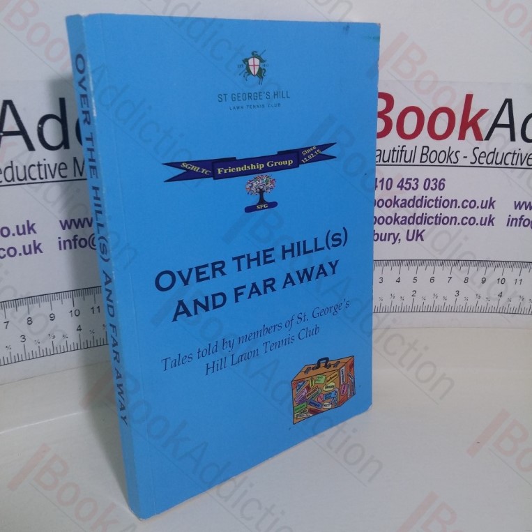 Over the Hill(s) and Far Away: Tales told by Members of St George’s Hill Lawn Tennis Club