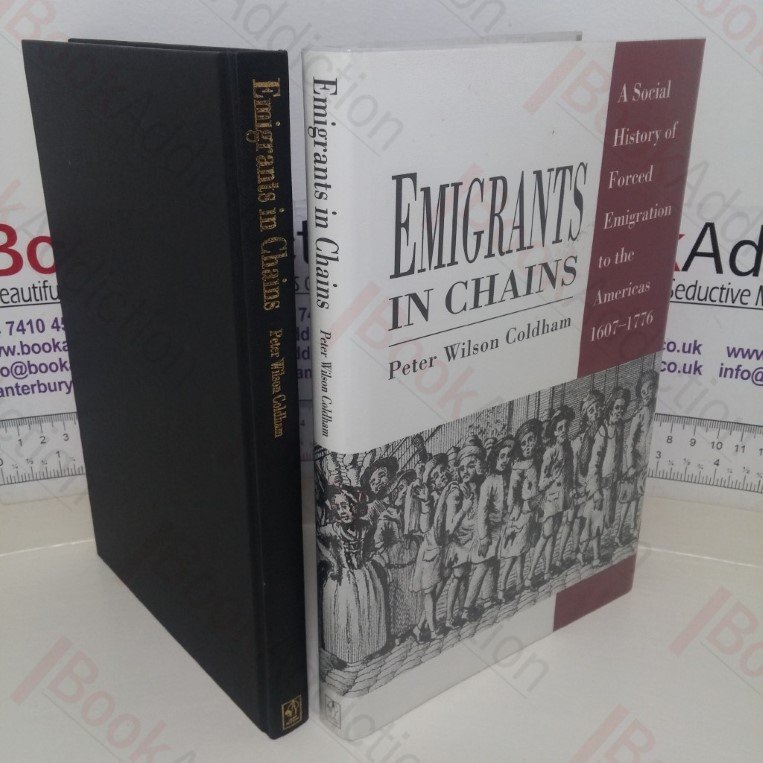 Emigrants in Chains: A Social History of Forced Emigration to the Americas, 1607-1776