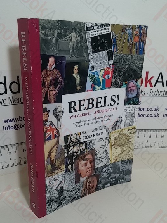 Rebels! Why Rebel and Risk All? A Psychonautical Exploration of Rebels in Ely and Eastern England by Another