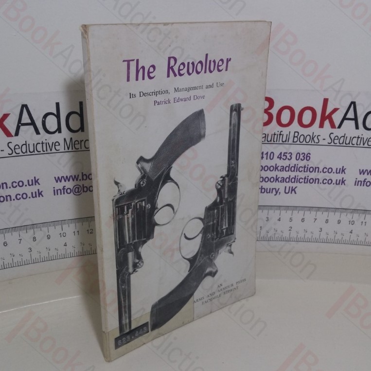 The Revolver: Its Description, Management, and Use, with Hints on Rifle Clubs and the Defence of the Country