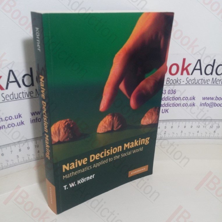 Naïve Decision Making: Mathematics Applied to the Social World