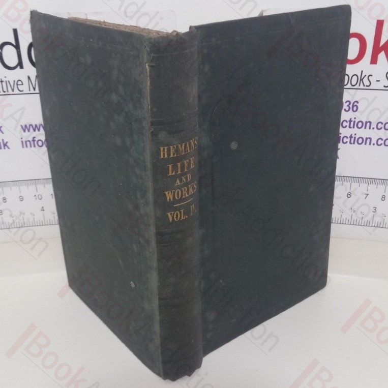 The Works of Mrs Hemans’; with a Memoir of Her Life by Her Sister, Vol. IV