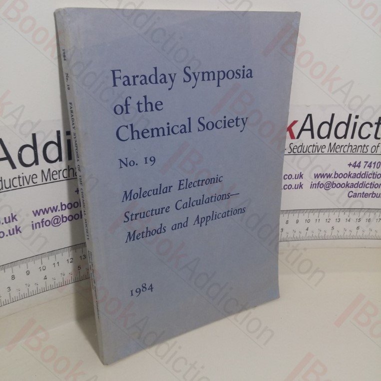 Symposia of the Faraday Society No. 19, 1984: Molecular Electronic Structure Calculations – Methods and Applications