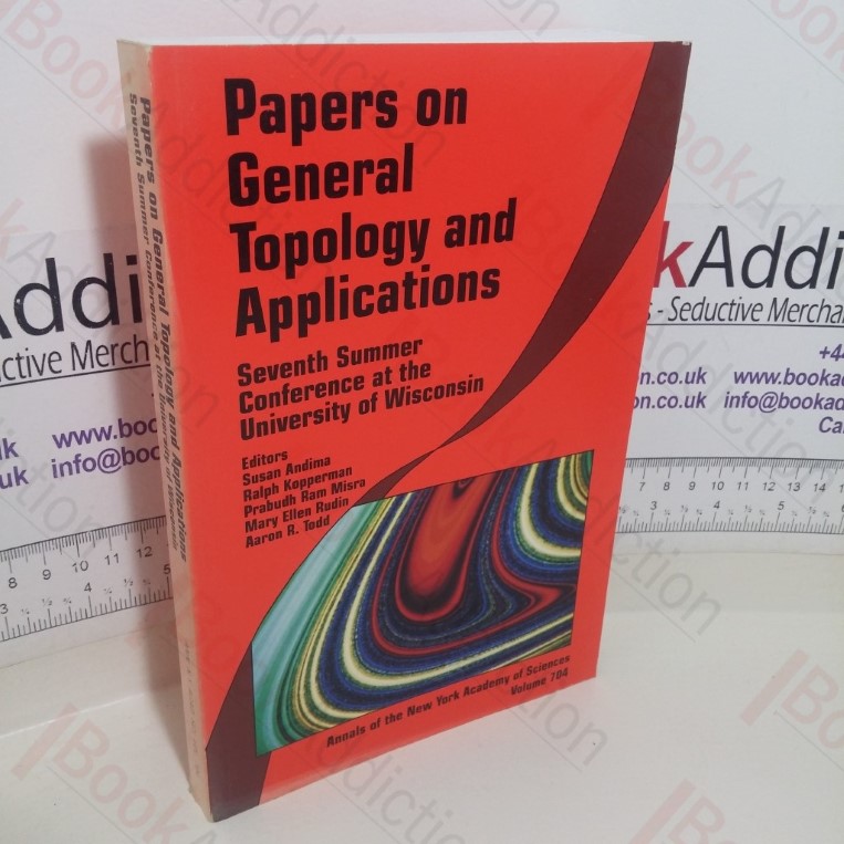 Papers on General Topology and Applications: Seventh Summer Conference at the University of Wisconsin (Annals of the New York Academy of Sciences, Volume 704)