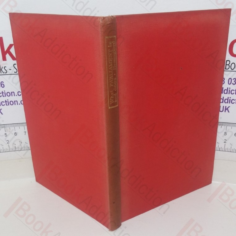 What Parliament Is and Does, Being an Introduction to Parliamentary Government in the United Kingdom